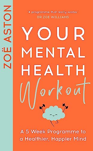 Your Mental Health Workout: A 5 Week Programme to a Healthier, Happier Mind