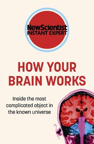 How Your Brain Works: Inside the most complicated object in the known universe