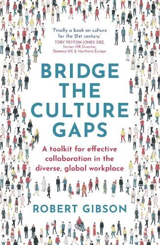Bridge the Culture Gaps: A toolkit for effective collaboration in the diverse, global workplace