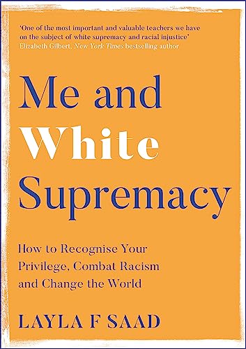 Me and White Supremacy: How to Recognise Your Privilege, Combat Racism and Change the World