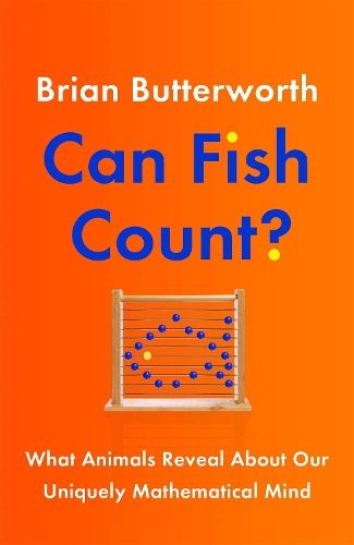 Can Fish Count?: What Animals Reveal about our Uniquely Mathematical Mind