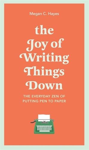 The Joy of Writing Things Down: The Everyday Zen of Putting Pen to Paper