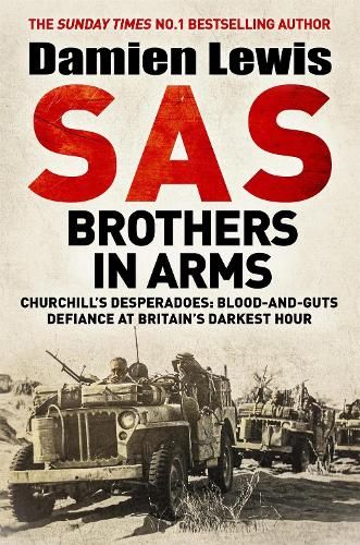 SAS Brothers in Arms: Churchill's Desperadoes: Blood-and-Guts Defiance at Britain's Darkest Hour.