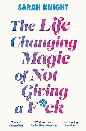 The Life-Changing Magic of Not Giving a F**k: The bestselling book everyone is talking about