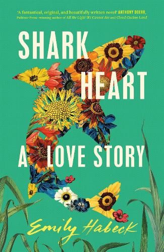 Shark Heart: 'A fantastical, original and beautifully written novel' ANTHONY DOERR