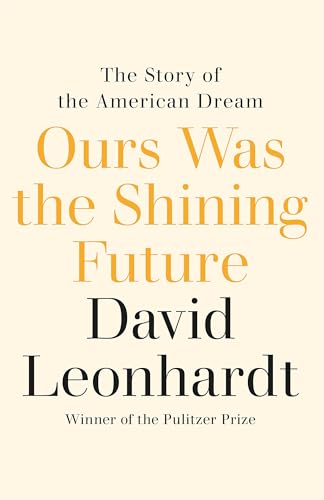 Ours Was the Shining Future: The Story of the American Dream