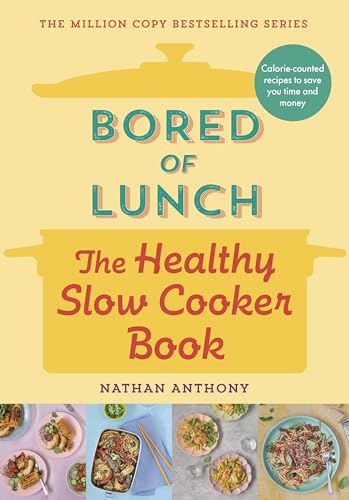 Bored of Lunch: The Healthy Slow Cooker Book: Calorie-counted recipes to save you time and money