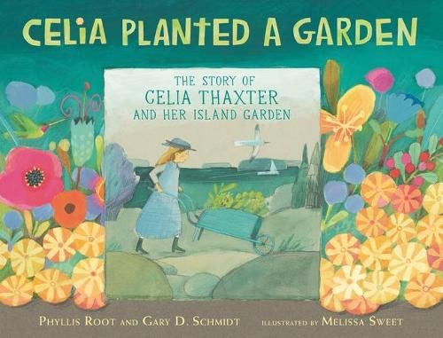 Celia Planted a Garden: The Story of Celia Thaxter and Her Island Garden