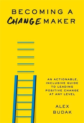 Becoming a Changemaker: Transform Your Career, Your Community, and the World