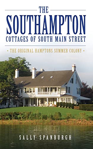 The Southampton Cottages of South Main Street: The Original Hamptons