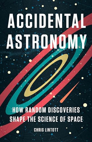Accidental Astronomy: How Random Discoveries Shape the Science of
