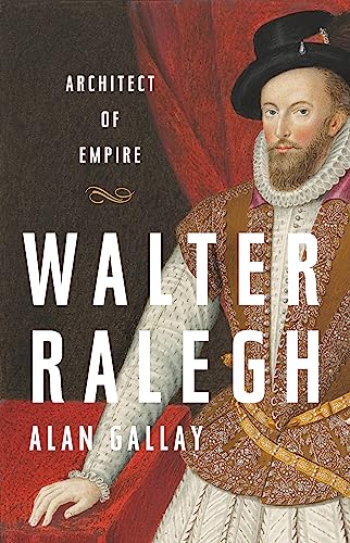 Walter Ralegh: Architect of Empire