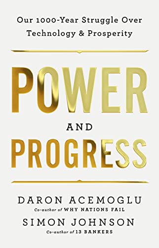 Power and Progress: Our Thousand-Year Struggle Over Technology and