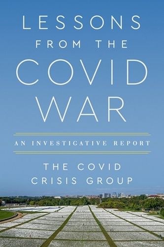 Lessons from the Covid War: An Investigative Report