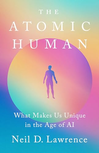 The Atomic Human: What Makes Us Unique in the Age of AI