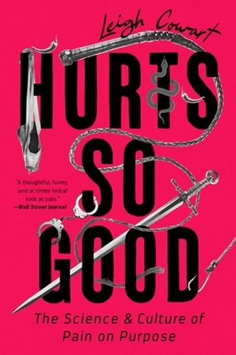 Hurts So Good: The Science and Culture of Pain on Purpose