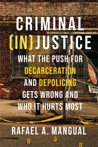 Criminal (In)Justice: What the Push for Decarceration and Depolicing Gets Wrong and Who It Hurts Most