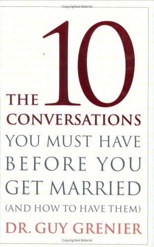 The 10 Conversations You Must Have Before You Get Married (and How to Have Them)