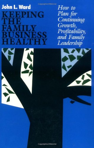 Keeping the Family Business Healthy: How to Plan Continuing Growth,