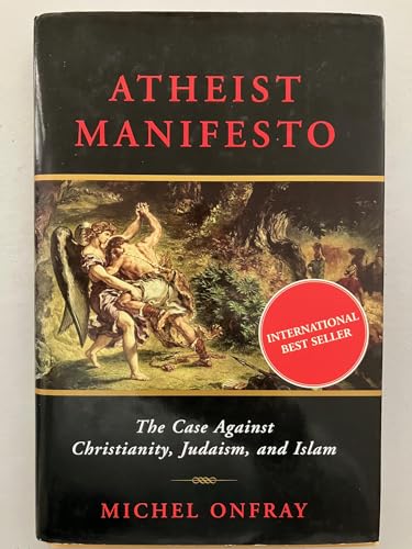 Atheist Manifesto: The Case Against Christianity, Judaism, and Islam