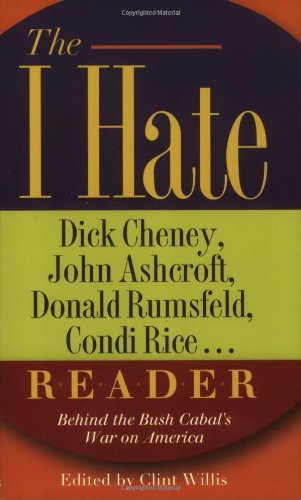The I Hate Dick Cheney, John Ashcroft, Donald Rumsfeld, Condi Rice...
