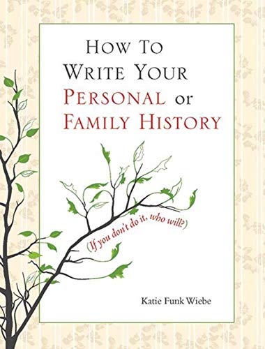 How to Write Your Personal or Family History: (If You Don't Do It, Who Will?)