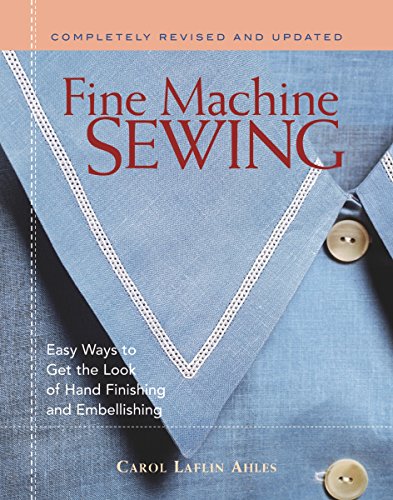Fine Machine Sewing: Easy Ways to Get the Look of Hand Finishing and