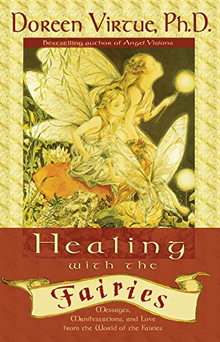 Healing With The Fairies: Messages, Manifestations and Love from the World of the Fairies
