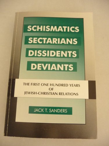 Schismatics, Sectarians, Dissidents, Deviants: The First One Hundred Years of Jewish-Christian Relations