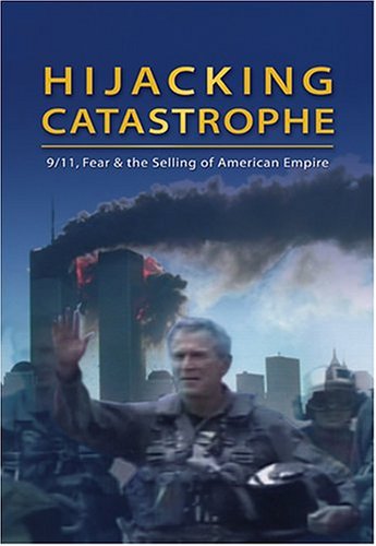 Hijacking Catastrophe: 9/11, Fear and the Selling of American Empire