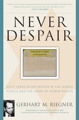 Never Despair: Sixty Years in the Service of the Jewish People and of Human Rights