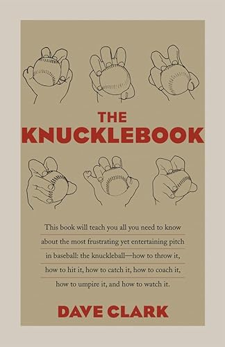 The Knucklebook: Everything You Need to Know About Baseball's Strangest Pitch-the Knuckleball