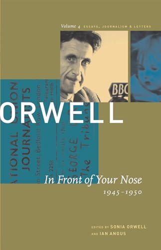George Orwell: The Collected Essays, Journalism and Letters: v. 4: In Front of Your Nose, 1945-1950