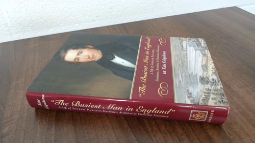 The Busiest Man in England: The Life of Joseph Paxton, Gardener,