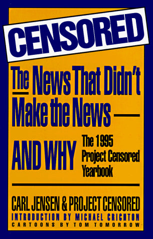 Censored!: News That Didn't Make the News...and Why: The 1995 Project Censored Yearbook