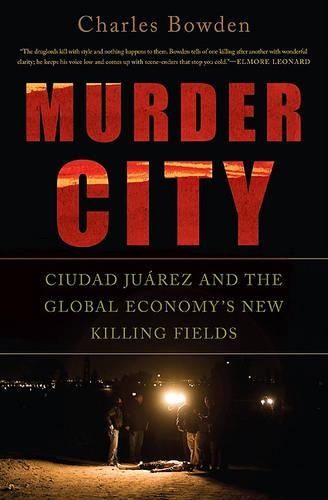 Murder City: Ciudad Juarez and the Global Economy's New Killing Fields