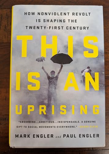 This Is an Uprising: How Nonviolent Revolt Is Shaping the Twenty-First Century