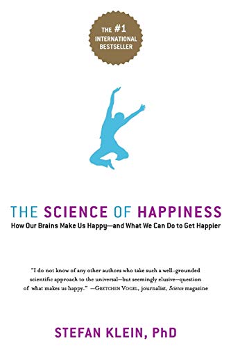 The Science of Happiness: How Our Brains Make Us Happy-and What We Can