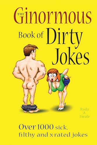 The Ginormous Book of Dirty Jokes: Over 1,000 Sick, Filthy and X-Rated Jokes