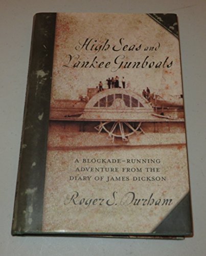 High Seas and Yankee Gunboats: A Blockade-running Adventure from the Diary of James Dickson