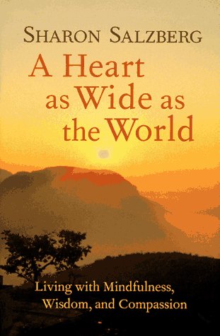 A Heart as Wide as the World: Living with Mindfulness, Wisdom and Compassion