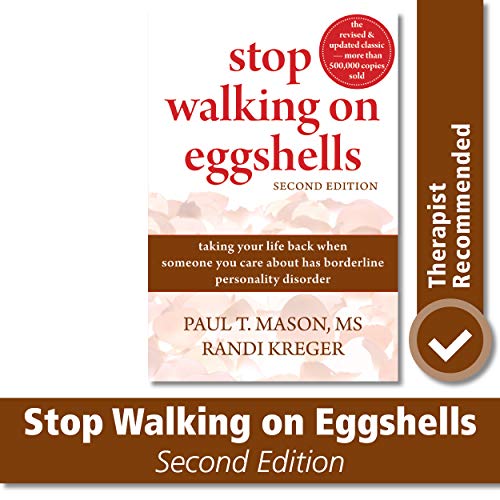Stop Walking On Eggshells: Taking Your Life Back When Someone You Care About Has Borderline Personality Disorder