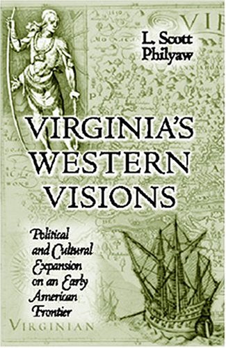 Virginia'S Western Visions: Political & Cultural Expansion