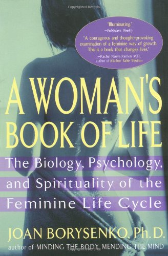 A Woman's Book of Life: The Biology, Psychology, and Spirituality of the Feminine Life Cycle