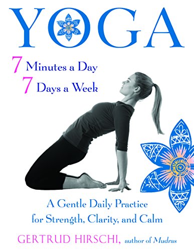 Yoga - 7 Minutes a Day, 7 Days a Week: A Gentle Daily Practice for Strength, Clarity, and Calm