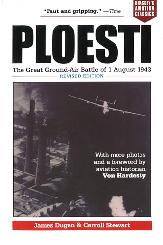 Ploesti: The Great Ground-Air Battle of 1 August 1943, Revised Edition