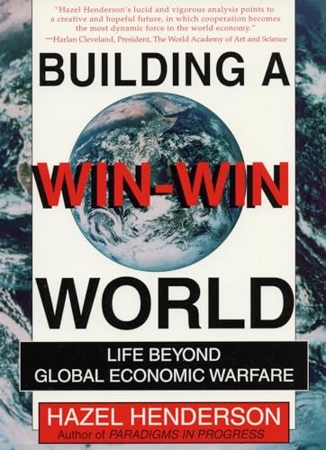 Building A Win-Win World : Life Beyond Global Economic Warfare