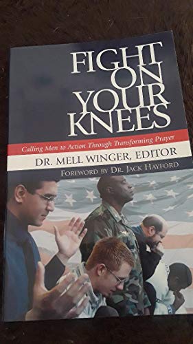 Fight on Your Knees: Calling Men to Action Through Transforming Prayer