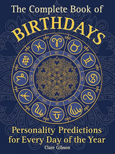 The Complete Book of Birthdays: Personality Predictions for Every Day of the Year: Volume 1