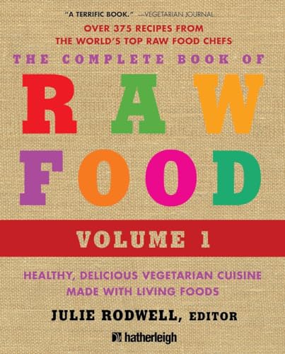 The Complete Book of Raw Food, Volume 1: Healthy, Delicious Vegetarian Cuisine Made with Living Foods
